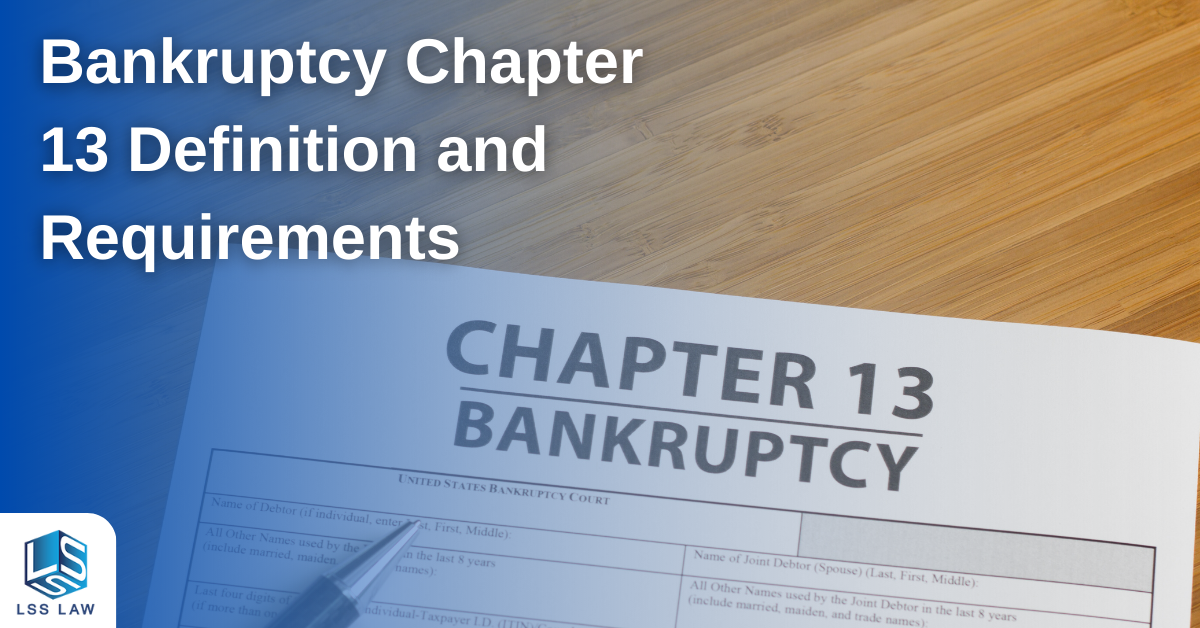 Bankruptcy Chapter 13 Definition and Requirements LSS Law South