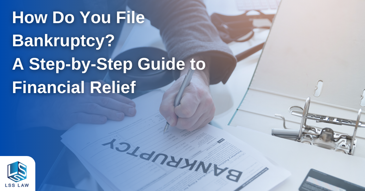 How Do You File Bankruptcy? A StepbyStep Guide to Financial Relief
